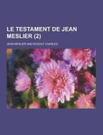 Le Testament De Jean Meslier (2) di Jean Meslier edito da Theclassics.us