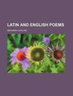 Latin and English Poems di Benjamin Loveling edito da Rarebooksclub.com