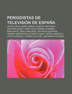 Periodistas de televisión de España di Source Wikipedia edito da Books LLC, Reference Series