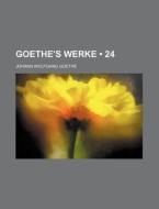Goethe's Werke (24 ) di Johann Wolfgang Goethe edito da General Books Llc
