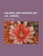 Galerio And Nerissa [by J.g. Jones]. di John Gale Jones edito da General Books Llc
