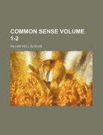 Common Sense Volume 1-2 di William Neill Slocum edito da Rarebooksclub.com