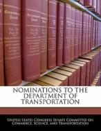 Nominations To The Department Of Transportation edito da Bibliogov