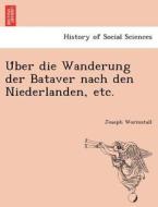 U¨ber die Wanderung der Bataver nach den Niederlanden, etc. di Joseph Wormstall edito da British Library, Historical Print Editions