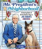 Mr. President's Neighborhood: A Coloring Book of All the Better Days in Joe Biden's America di Castle Point Books edito da CASTLE POINT