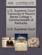 U.s. Supreme Court Transcript Of Record Berea College V. Commonwealth Of Kentucky edito da Gale, U.s. Supreme Court Records