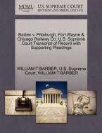 Barber V. Pittsburgh, Fort Wayne & Chicago Railway Co. U.s. Supreme Court Transcript Of Record With Supporting Pleadings di William T Barber edito da Gale Ecco, U.s. Supreme Court Records