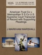American Trust Co V. Metropolitan S S Co U.s. Supreme Court Transcript Of Record With Supporting Pleadings di J Markham Marshall edito da Gale Ecco, U.s. Supreme Court Records