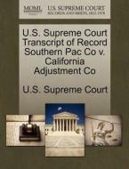 U.s. Supreme Court Transcript Of Record Southern Pac Co V. California Adjustment Co edito da Gale, U.s. Supreme Court Records