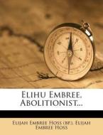 Elihu Embree, Abolitionist... edito da Nabu Press