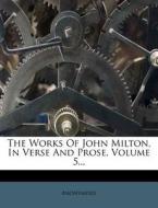 The Works of John Milton, in Verse and Prose, Volume 5... edito da Nabu Press