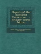 Reports of the Industrial Commission... - Primary Source Edition di Albert Clarke edito da Nabu Press
