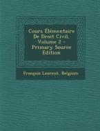 Cours Elementaire de Droit Civil, Volume 2 di Francois Laurent edito da Nabu Press