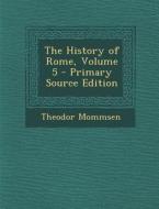 History of Rome, Volume 5 di Theodor Mommsen edito da Nabu Press
