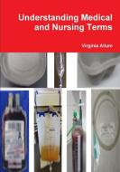 Understanding Medical and Nursing Terms di Virginia Allum edito da Lulu.com
