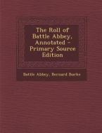 The Roll of Battle Abbey, Annotated - Primary Source Edition di Battle Abbey, Bernard Burke edito da Nabu Press
