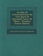 Annales de L'Archiconfrerie Du Tres Saint Et Immacule Coeur de Marie - Primary Source Edition di Charles-Eleonore Dufriche Desgenettes edito da Nabu Press