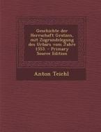 Geschichte Der Herrschaft Gratzen, Mit Zugrundelegung Des Urbars Vom Jahre 1553. di Anton Teichl edito da Nabu Press