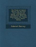 The Works of Gabriel Harvey: For the First Time Collected and Edited, with Memorial-Introduction, Notes and Illustrations, Etc, Volume 3 di Gabriel Harvey edito da Nabu Press