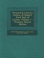 Personal & Literary Letters of Robert, First Earl of Lytton, Volume 1 - Primary Source Edition di Edward Robert Bulwer Lytton Lytton, Lady Betty Balfour edito da Nabu Press