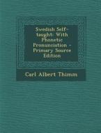 Swedish Self-Taught: With Phonetic Pronunciation - Primary Source Edition di Carl Albert Thimm edito da Nabu Press