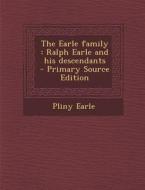 The Earle Family: Ralph Earle and His Descendants - Primary Source Edition di Pliny Earle edito da Nabu Press