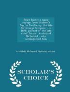 Peace River di Archibald McDonald, Malcolm McLeod edito da Scholar's Choice
