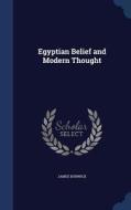 Egyptian Belief And Modern Thought di James Bonwick edito da Sagwan Press