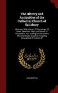 The History And Antiquities Of The Cathedral Church Of Salisbury di John Britton edito da Andesite Press
