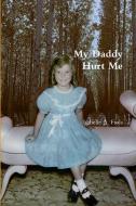 My Daddy Hurt Me di Isabelle A. Fiola edito da Lulu.com