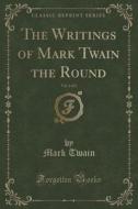 The Writings Of Mark Twain The Round, Vol. 2 Of 2 (classic Reprint) di Mark Twain edito da Forgotten Books