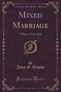 Mixed Marriage di John G Ervine edito da Forgotten Books
