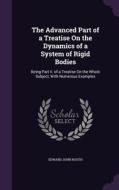 The Advanced Part Of A Treatise On The Dynamics Of A System Of Rigid Bodies di Edward John Routh edito da Palala Press