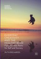 Everyday Creativity and the Healthy Mind: Dynamic New Paths for Self and Society di Ruth Richards edito da PALGRAVE MACMILLAN LTD