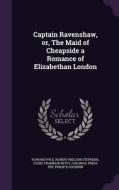 Captain Ravenshaw, Or, The Maid Of Cheapside A Romance Of Elizabethan London di Howard Pyle, Robert Neilson Stephens, Ethel Franklin Betts edito da Palala Press