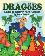 Dragões Livro de Colorir para Adultos di Jason Potash edito da Blurb