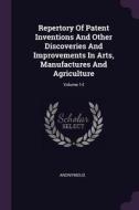 Repertory of Patent Inventions and Other Discoveries and Improvements in Arts, Manufactures and Agriculture; Volume 14 di Anonymous edito da CHIZINE PUBN