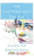 The Overwhelmed Empath - A Guide For Sensitive Souls di Kelly Wallace edito da LIGHTNING SOURCE INC
