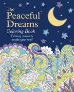 The Peaceful Dreams Coloring Book: Calming Images to Soothe Your Mind di Tansy Willow edito da SIRIUS ENTERTAINMENT