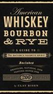 American Whiskey, Bourbon & Rye di Clay Risen edito da Sterling Publishing