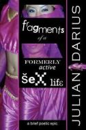 Fragments of a Formerly Active Sex Life di Julian Darius edito da Lulu.com