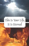 This Is Your Life, It Is Eternal di Oscar F. Stewart edito da OUTSKIRTS PR