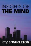 Insights Of The Mind di Roger Carleton edito da Outskirts Press