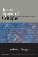 In the Spirit of Critique: Thinking Politically in the Dialectical Tradition di Andrew J. Douglas edito da STATE UNIV OF NEW YORK PR