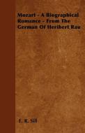 Mozart - A Biographical Romance - From The German Of Heribert Rau di E. R. Sill edito da Bowen Press