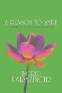 A Reason To Smile di Ingrid Karazincir edito da America Star Books