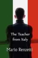 The Teacher From Italy di Mario Renzetti edito da America Star Books