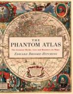 The Phantom Atlas: The Greatest Myths, Lies and Blunders on Maps di Edward Brooke-Hitching edito da CHRONICLE BOOKS