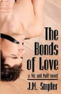 The Bonds of Love di J. M. Snyder edito da Createspace
