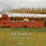 The Schools We Need: And Why We Don't Have Them di E. D. Hirsch edito da Blackstone Audiobooks